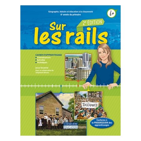 Sur les rails, géographie, histoire et éducation à la citoyenneté, 6e année du primaire : cahier d'apprentissage 